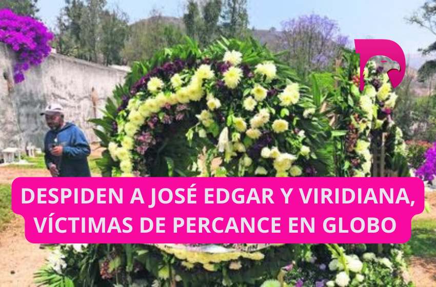  Despiden a José Edgar y Viridiana, víctimas de percance en globo