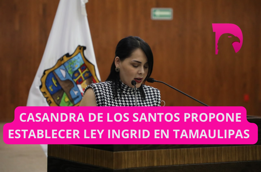  Casandra de los Santos propone establecer ley Ingrid en Tamaulipas