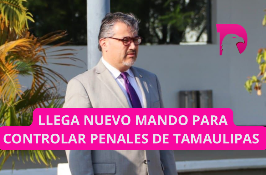  Llega nuevo mando para controlar penales de Tamaulipas