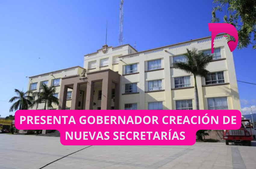  Presenta gobernador creación de nuevas secretarías