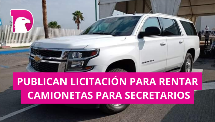  Publican licitación para rentar  camionetas para secretarios
