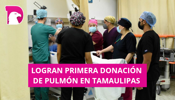  Logran primera donación de pulmón en Tamaulipas