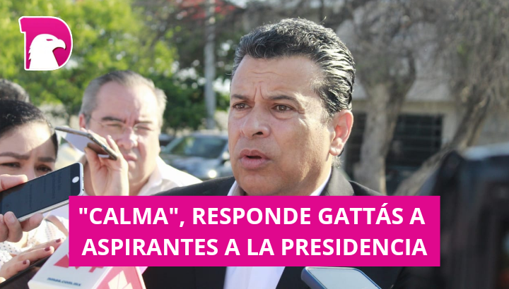  “Calma”, responde Gattás a aspirantes a la presidencia