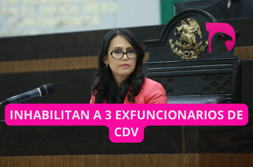  Inhabilitan a 3 exfuncionarios de CDV