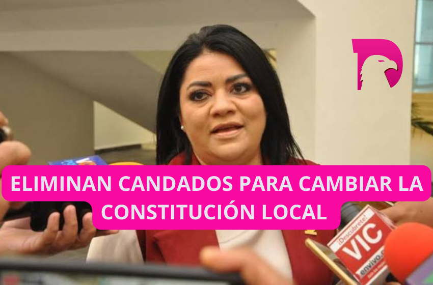  Eliminan candados para cambiar la Constitución local