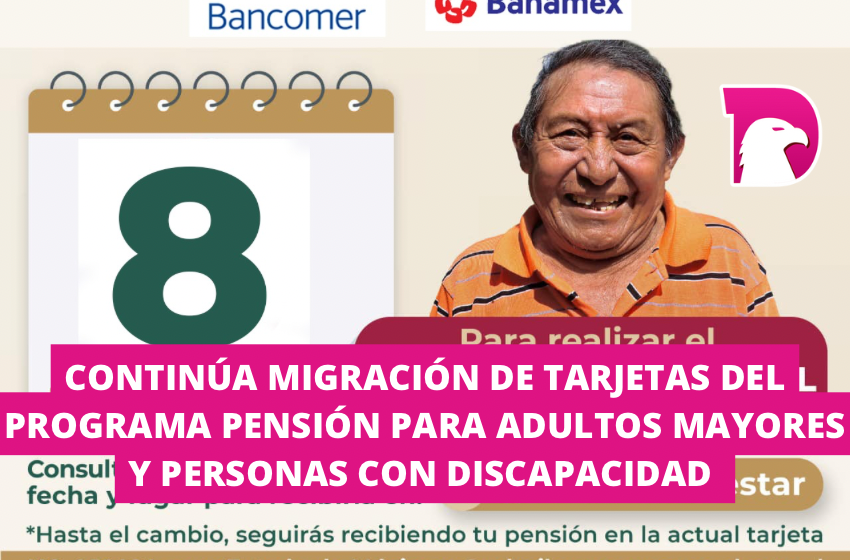  Continúa migración de tarjetas del programa pensión para adultos mayores y personas con discapacidad