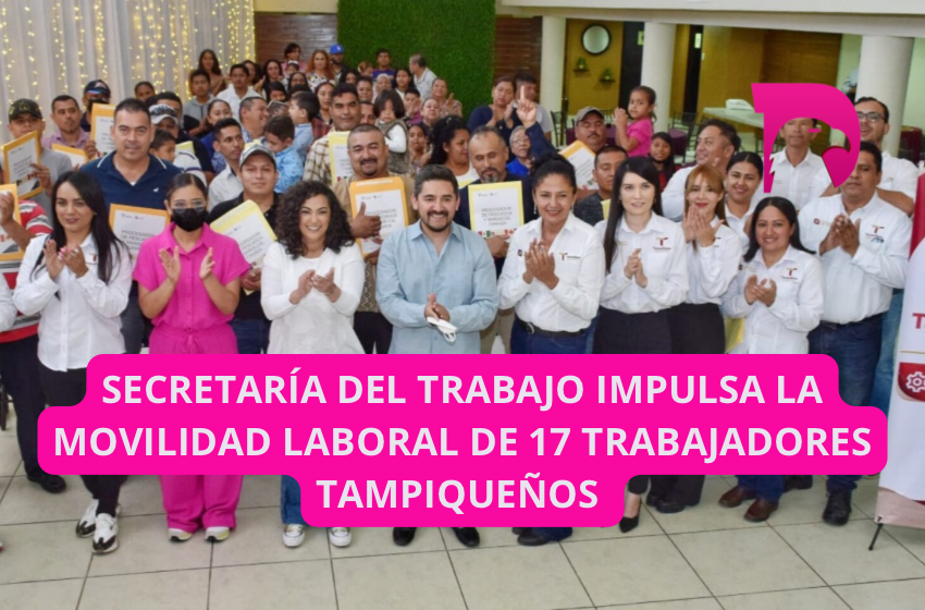  Secretaría del Trabajo impulsa la movilidad laboral de diecisiete trabajadores tampiqueños