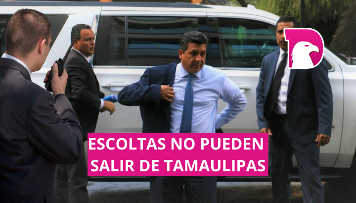  Escoltas de CDV y de los exsecretarios no pueden salir de Tamaulipas