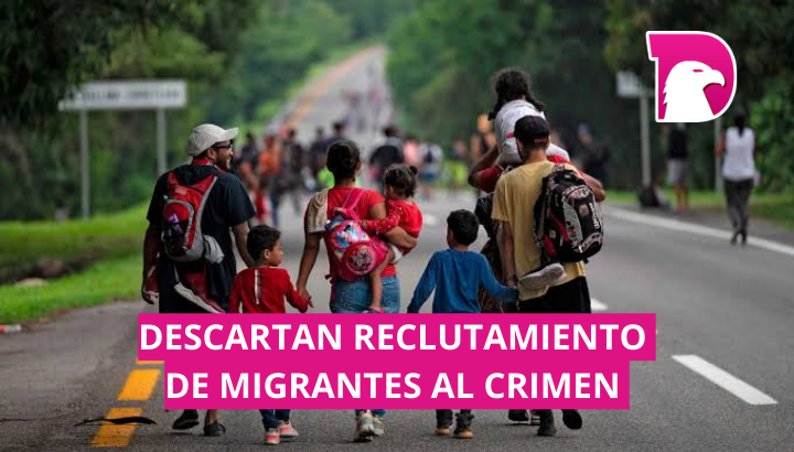  Descartan reclutamiento de migrantes al crimen