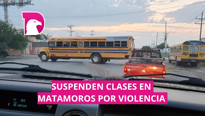  Suspenden clases en Matamoros por violencia