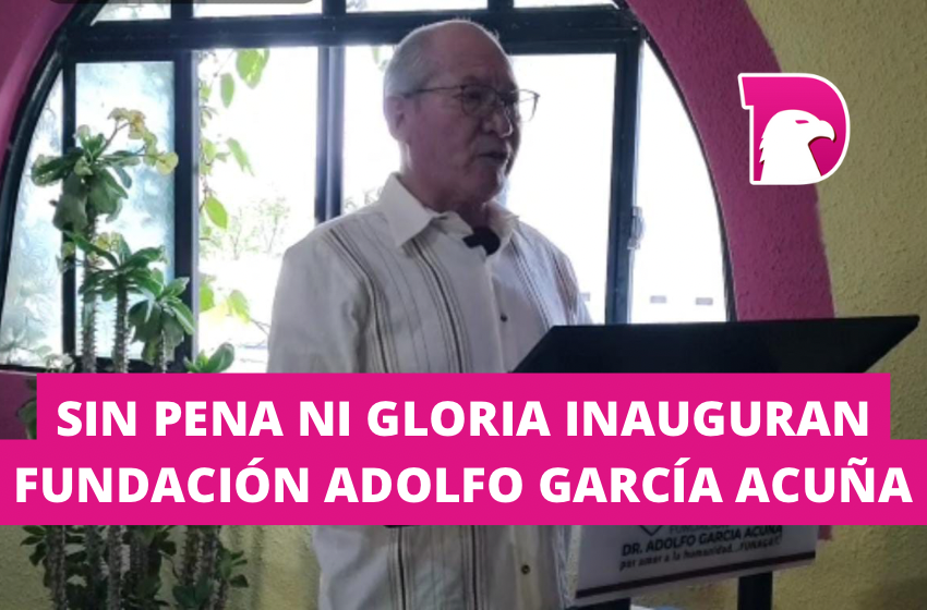  Sin pena ni gloria inauguran Fundación Adolfo García Acuña