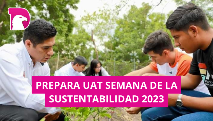  Prepara UAT la Semana de Sustentabilidad 2023