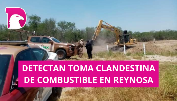  Detectan toma clandestina de combustible en Reynosa.