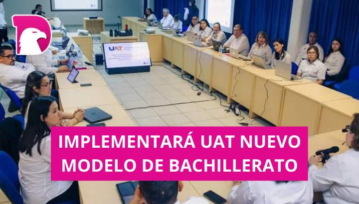  Implementará la UAT nuevo modelo de bachillerato