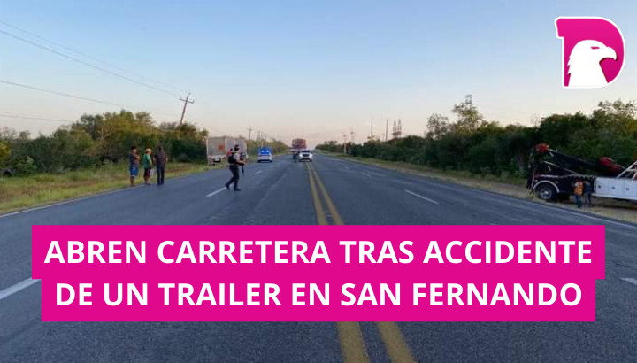  Abren carretera tras accidente de un trailer en San Fernando