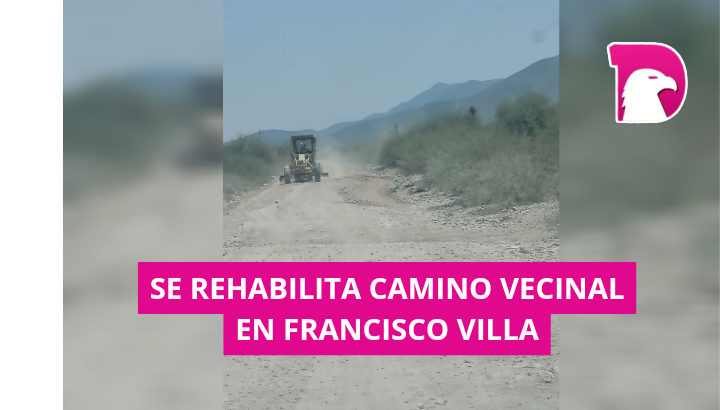  Se rehabilita camino vecinal en Francisco Villa