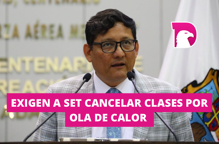  Exigen a SET cancelar clases por ola de calor