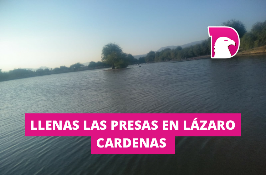  Llenas las presa en Lázaro Cárdenas