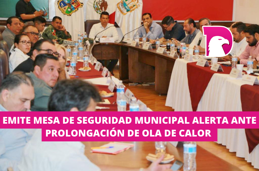  Emite Mesa de Seguridad Municipal alerta ante prolongación de ola de calor