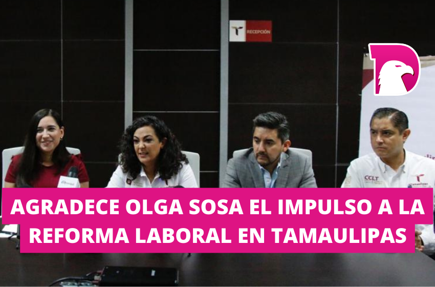  Agradece Olga Sosa  el impulso a la Reforma Laboral en Tamaulipas