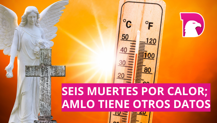  Seis muertes por onda de calor; AMLO tiene otros datos