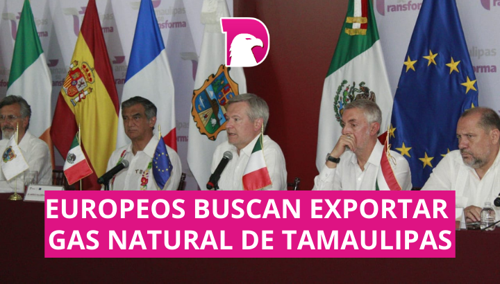  Europeos buscan exportar gas natural de Tamaulipas