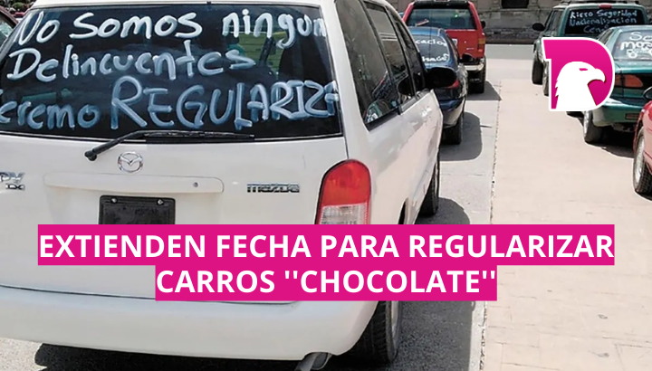  Extienden fecha para regularizar carros ”chocolate”