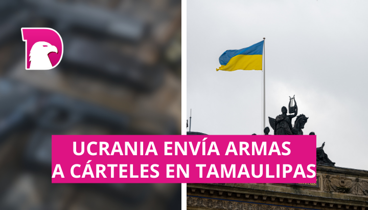  Ucrania envía armas a cárteles en Tamaulipas, advierte embajada de Rusia