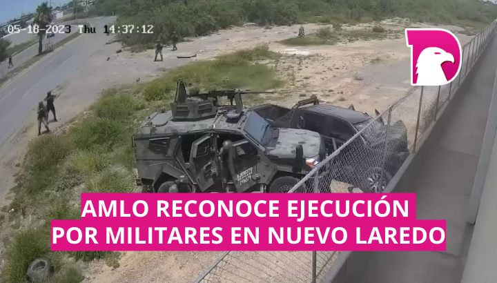  AMLO reconoce ejecución por militares a cinco personas en Nuevo Laredo