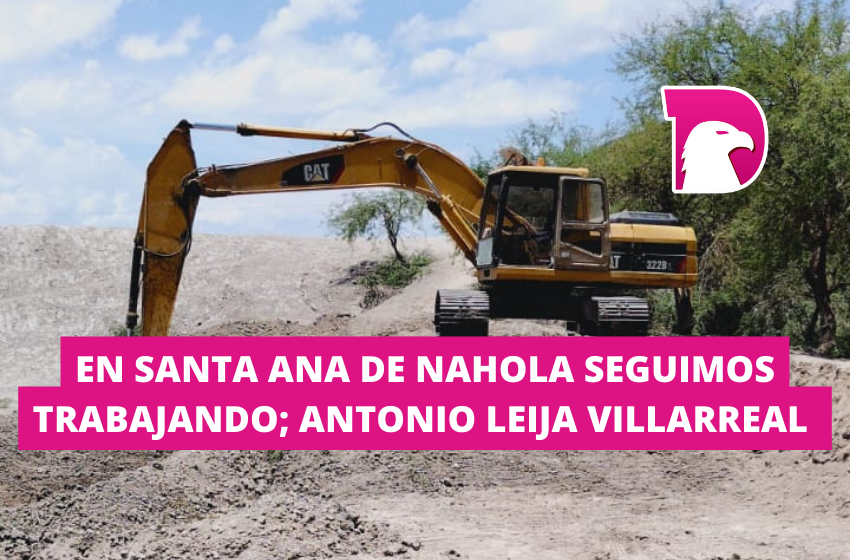  En Santa Ana de Nahola seguimos trabajando; Antonio Leija Villarreal