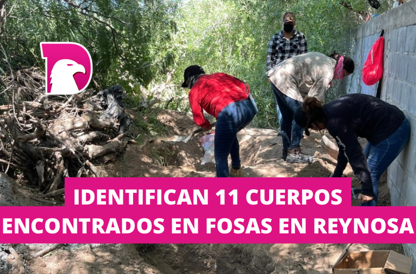  Identifican 11 cuerpos encontrados en fosas de Reynosa