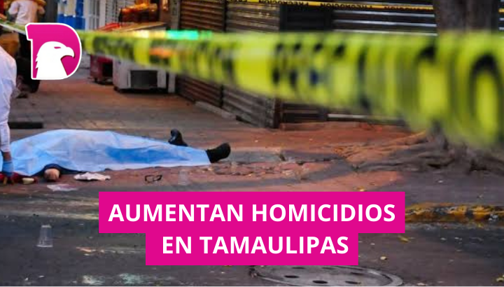  Aumentan homicidios en Tamaulipas