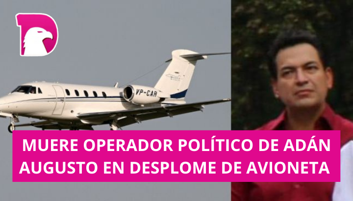  Muere operador político de Adán Augusto en desplome de avioneta