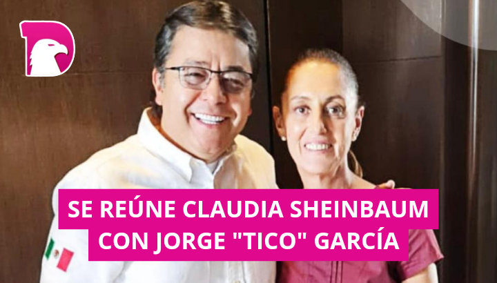 Se reúne Claudia Sheinbaum con Jorge “Tico” García.