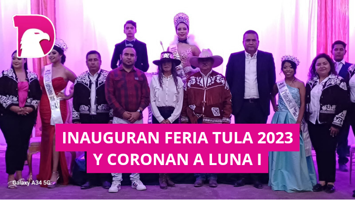  Inauguran Feria Tula 2023 y coronan a Luna I