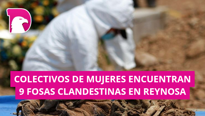  Colectivo de mujeres encuentran 9 fosas clandestinas en Reynosa