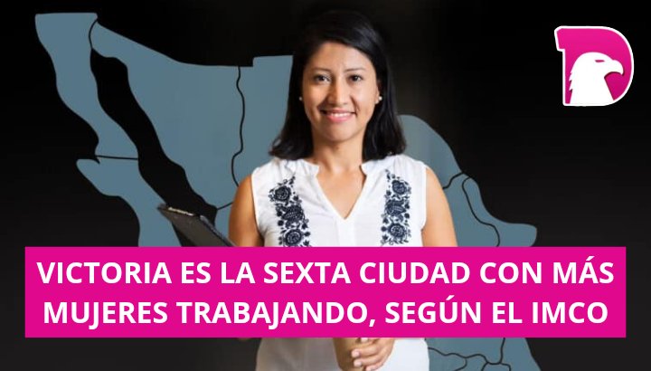  Victoria entre las 10 ciudades de México con más mujeres trabajadoras