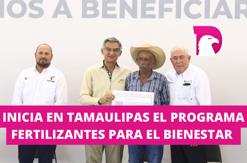  Inicia en Tamaulipas el programa de Fertilizantes para el Bienestar