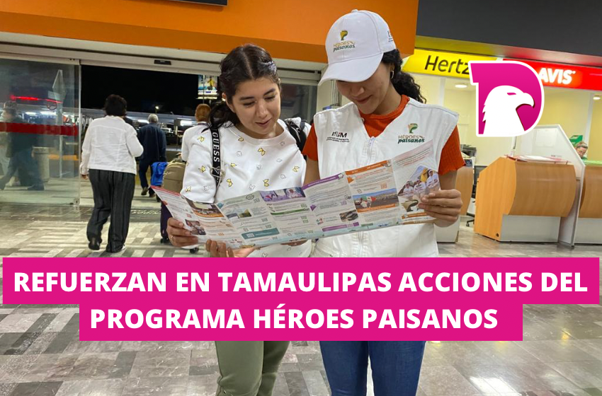  Refuerzan en Tamaulipas acciones del Programa Héroes Paisanos