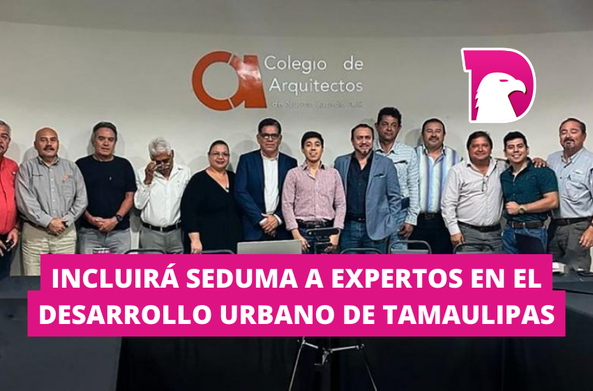  Incluirá SEDUMA a expertos en el desarrollo urbano de Tamaulipas