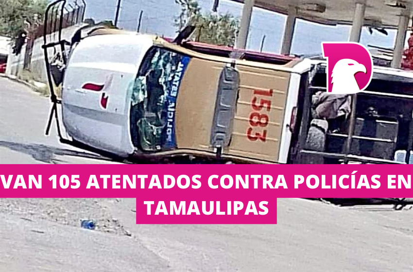  Van 105 atentados contra policías en Tamaulipas