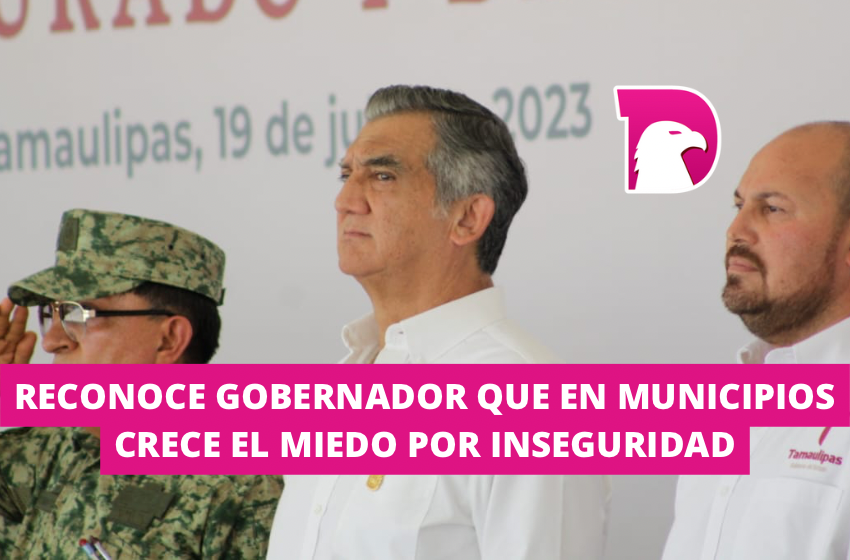  Reconoce Gobernador que en municipios crece el miedo por inseguridad