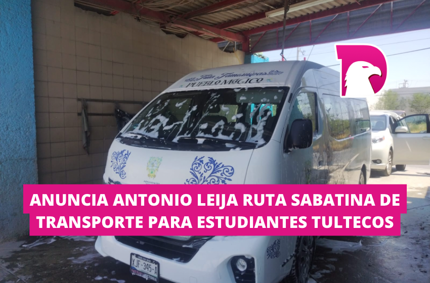  Anuncia Antonio Leija Villarreal ruta sabatina de transporte para estudiantes Tultecos
