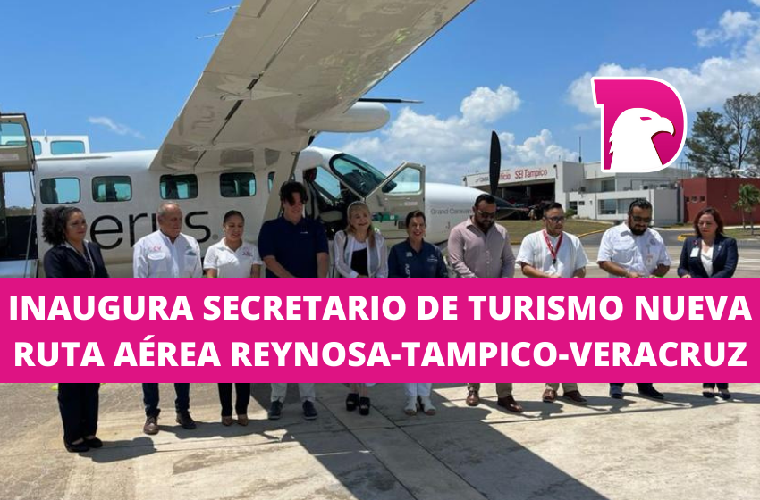  Inaugura secretario de Turismo nueva ruta aérea Reynosa-Tampico- Veracruz