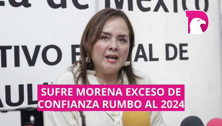  Sufre Morena exceso de confianza rumbo al 2024