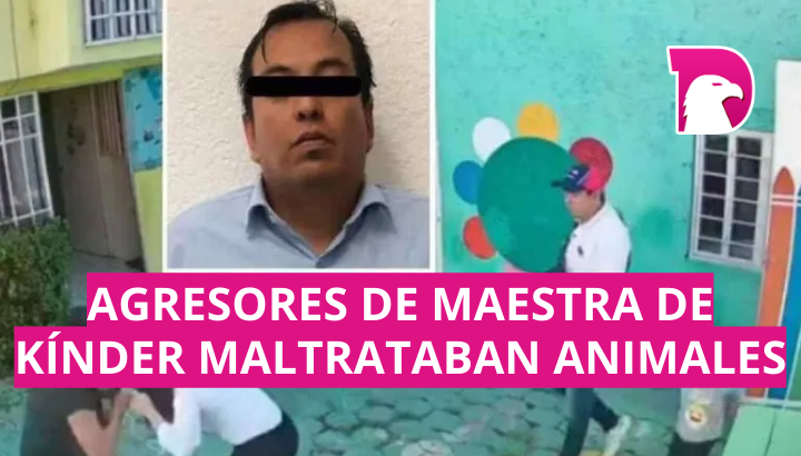  Agresores de maestra de kínder maltrataban animales