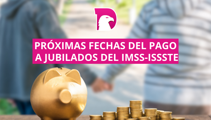  Estas son las próximas fechas del pago a jubilados del IMSS-ISSSTE