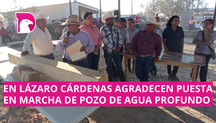  En Lázaro Cárdenas agradecen puesta en marcha de pozo de agua profundo