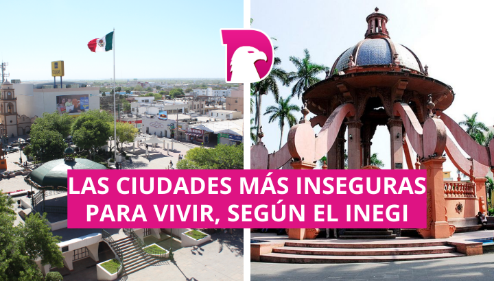  Estas son las ciudades más inseguras para vivir, según el Inegi