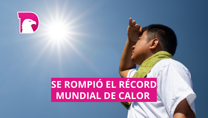  La semana pasada rompió el récord global de calor, confirma ONU